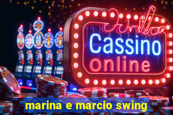 marina e marcio swing